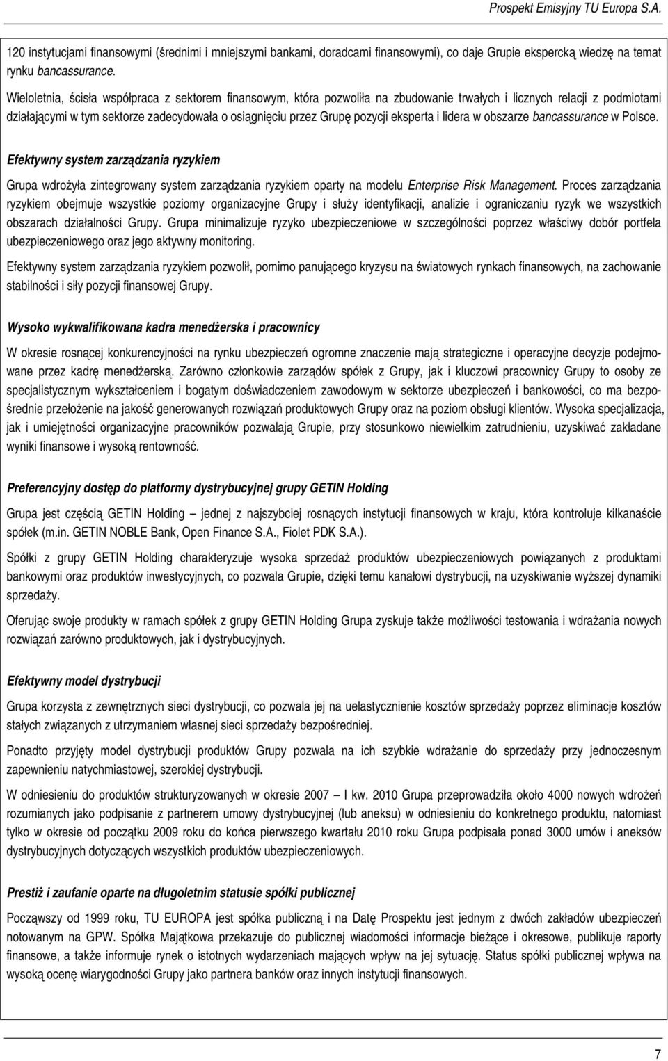 eksperta i lidera w obszarze bancassurance w Polsce. Efektywny system zarządzania ryzykiem Grupa wdrożyła zintegrowany system zarządzania ryzykiem oparty na modelu Enterprise Risk Management.