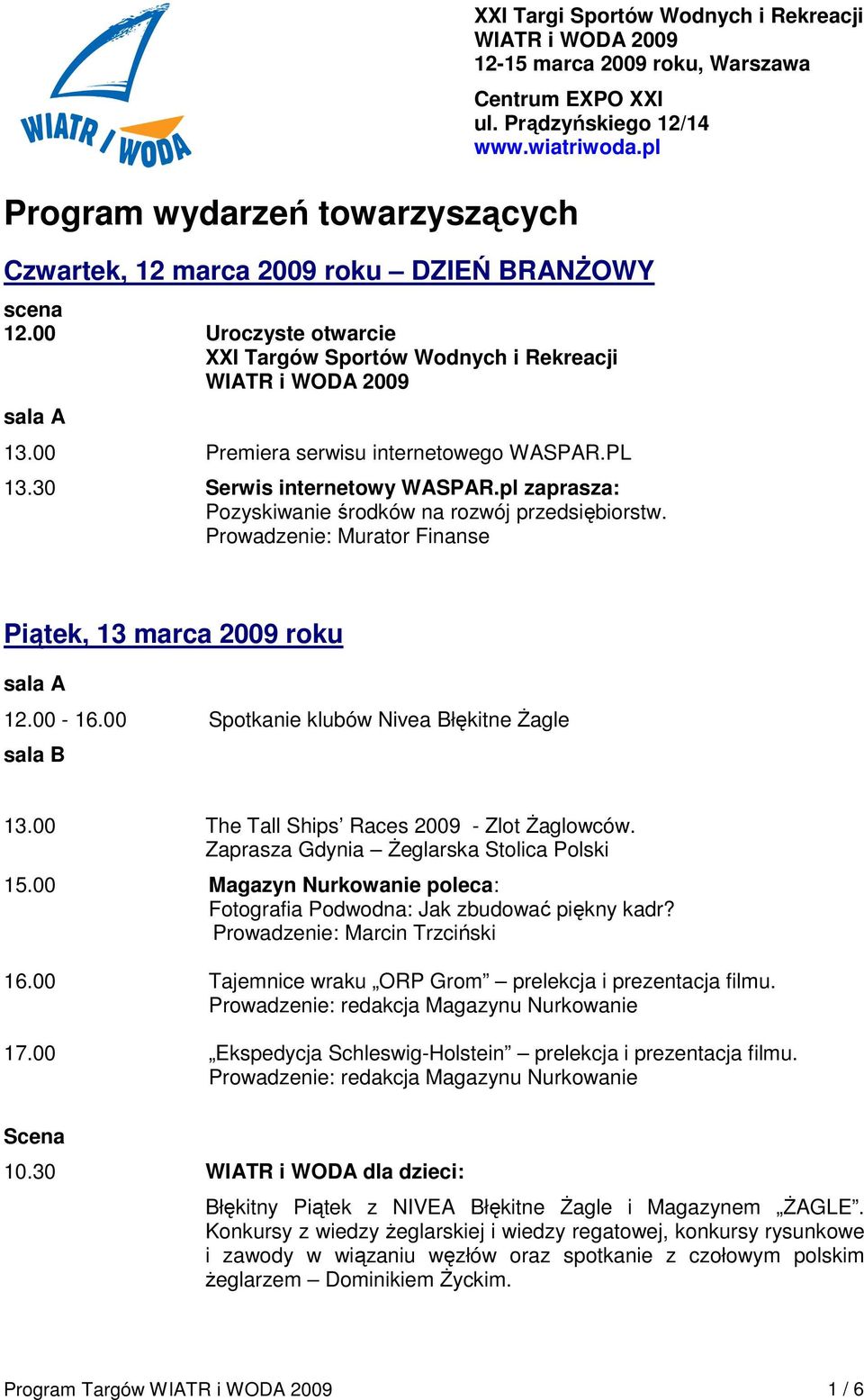 30 Serwis internetowy WASPAR.pl zaprasza: Pozyskiwanie środków na rozwój przedsiębiorstw. Prowadzenie: Murator Finanse Piątek, 13 marca 2009 roku 12.00-16.
