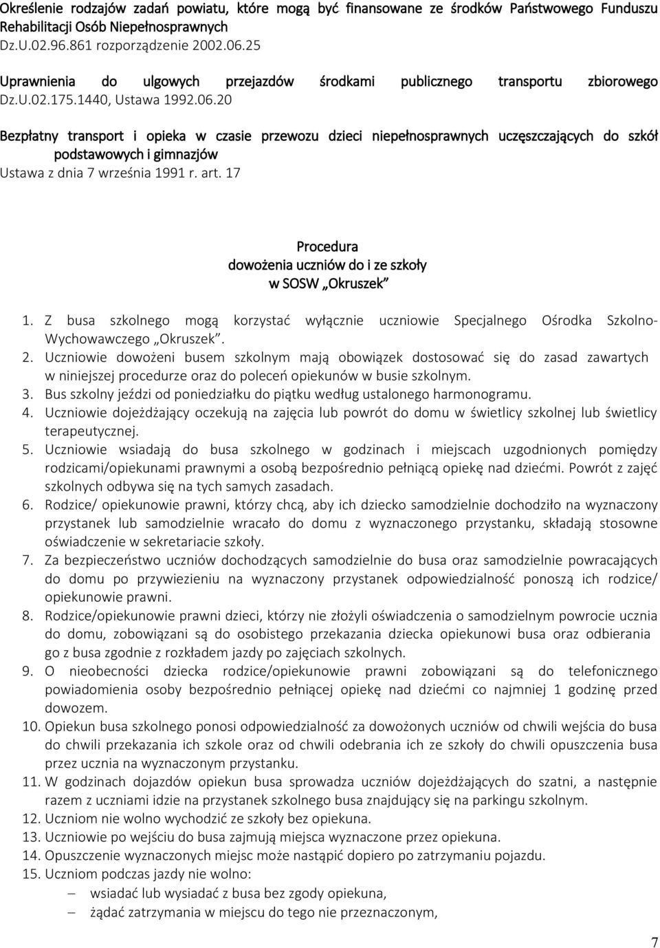 20 Bezpłatny transport i opieka w czasie przewozu dzieci niepełnosprawnych uczęszczających do szkół podstawowych i gimnazjów Ustawa z dnia 7 września 1991 r. art.