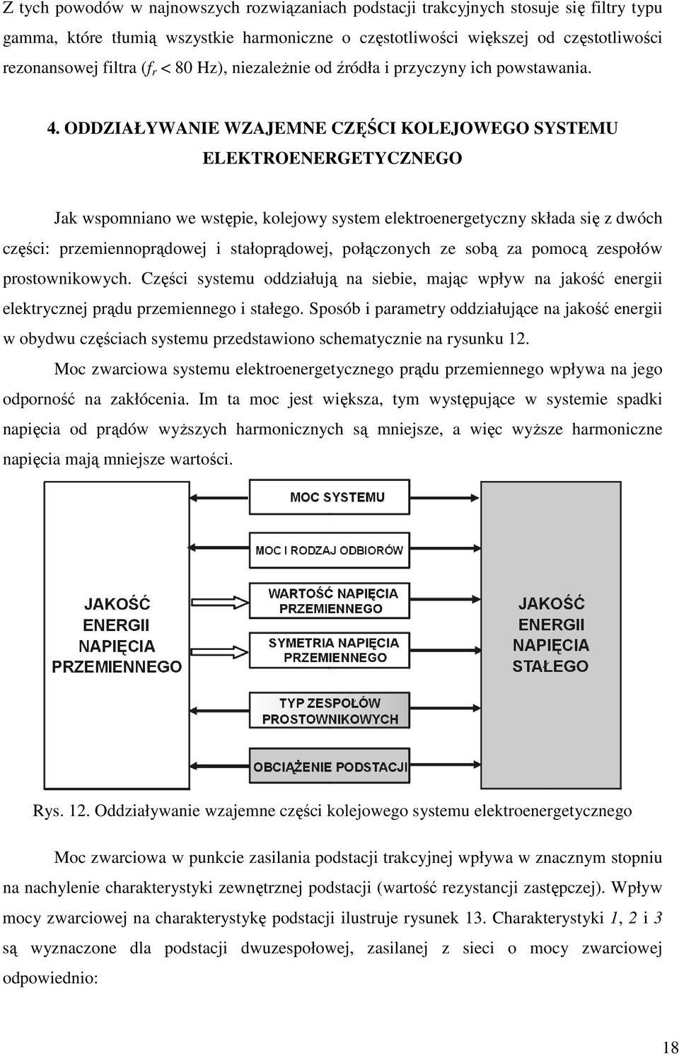 ODDZIAŁYWANIE WZAJEMNE CZĘŚCI KOLEJOWEGO SYSTEMU ELEKTROENERGETYCZNEGO Jak wspomniano we wstępie, kolejowy system elektroenergetyczny składa się z dwóch części: przemiennoprądowej i stałoprądowej,