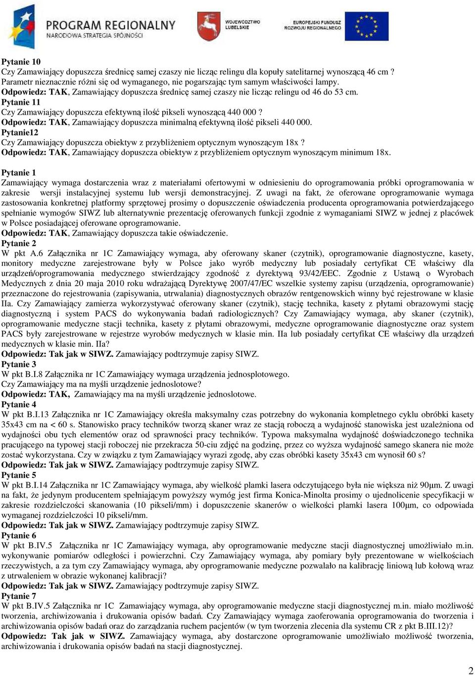 Odpowiedz: TAK, Zamawiający dopuszcza minimalną efektywną ilość pikseli 440 000. Pytanie12 Czy Zamawiający dopuszcza obiektyw z przybliżeniem optycznym wynoszącym 18x?