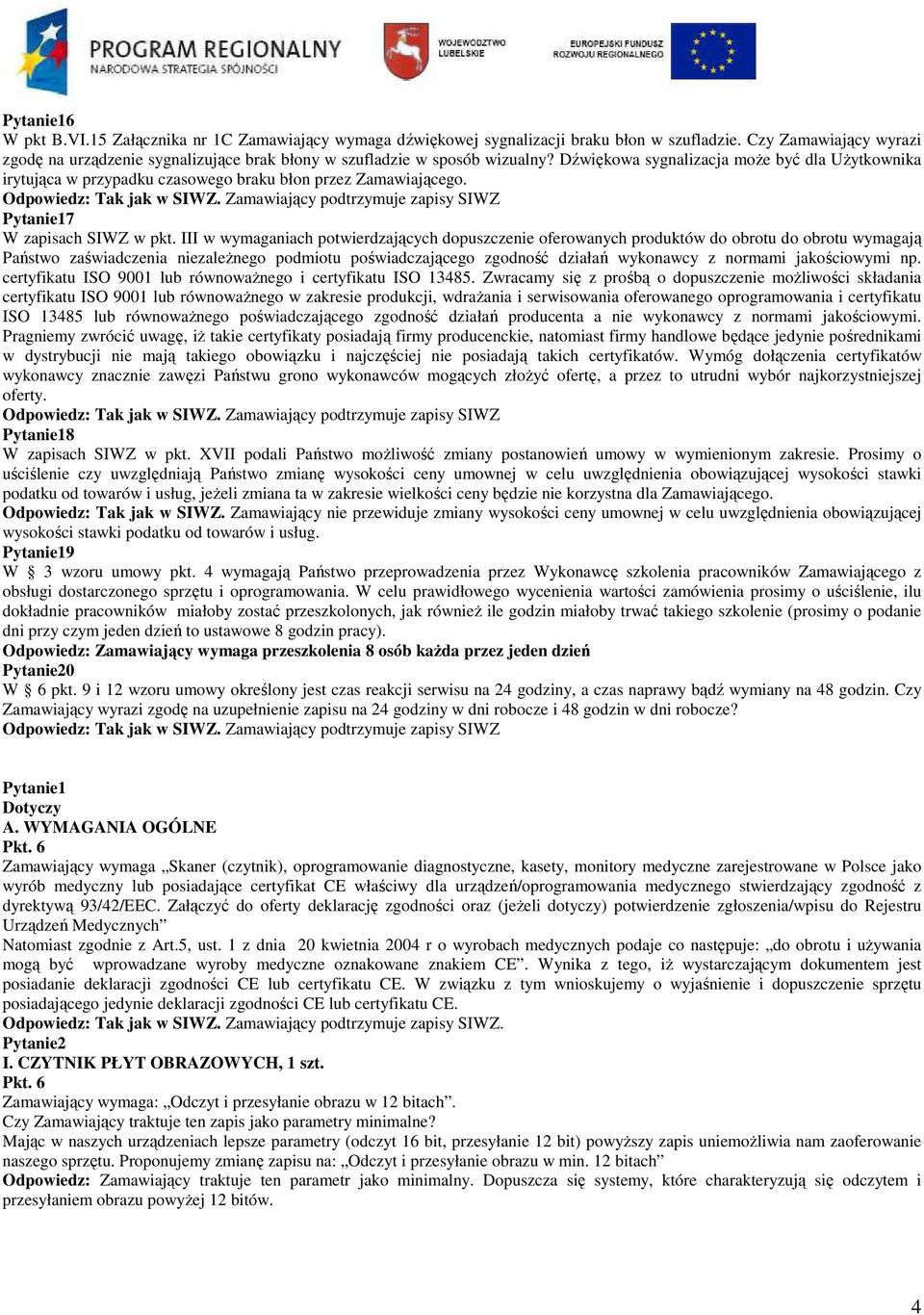 Dźwiękowa sygnalizacja może być dla Użytkownika irytująca w przypadku czasowego braku błon przez Zamawiającego. Odpowiedz: Tak jak w SIWZ.