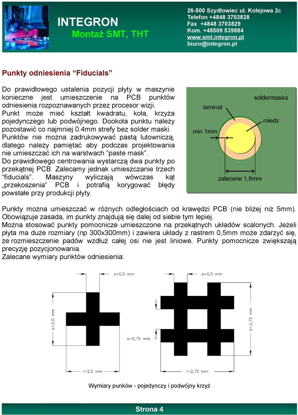 Punktów nie można zadrukowywać pastą lutowniczą, dlatego należy pamiętać aby podczas projektowania nie umieszczać ich na warstwach paste mask.