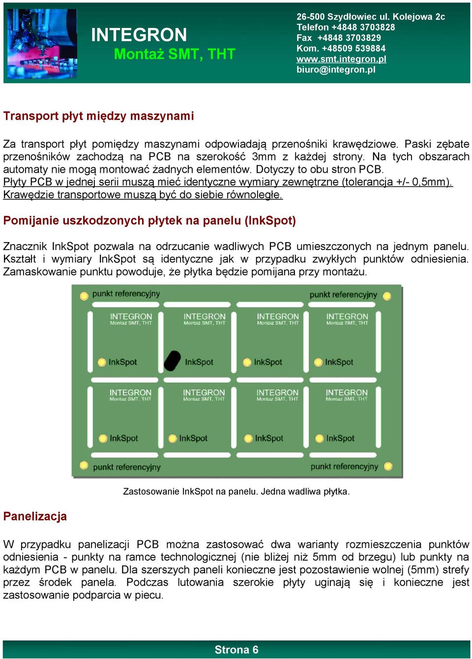 Krawędzie transportowe muszą być do siebie równoległe. Pomijanie uszkodzonych płytek na panelu (InkSpot) Znacznik InkSpot pozwala na odrzucanie wadliwych PCB umieszczonych na jednym panelu.