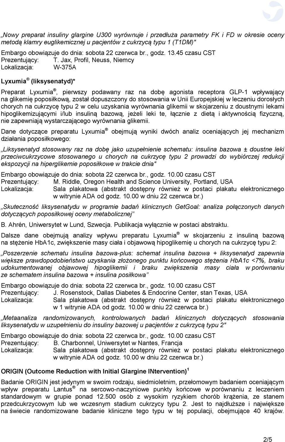 Jax, Profil, Neuss, Niemcy Lokalizacja: W-375A Lyxumia (liksysenatyd)* Preparat Lyxumia, pierwszy podawany raz na dobę agonista receptora GLP-1 wpływający na glikemię poposiłkową, został dopuszczony