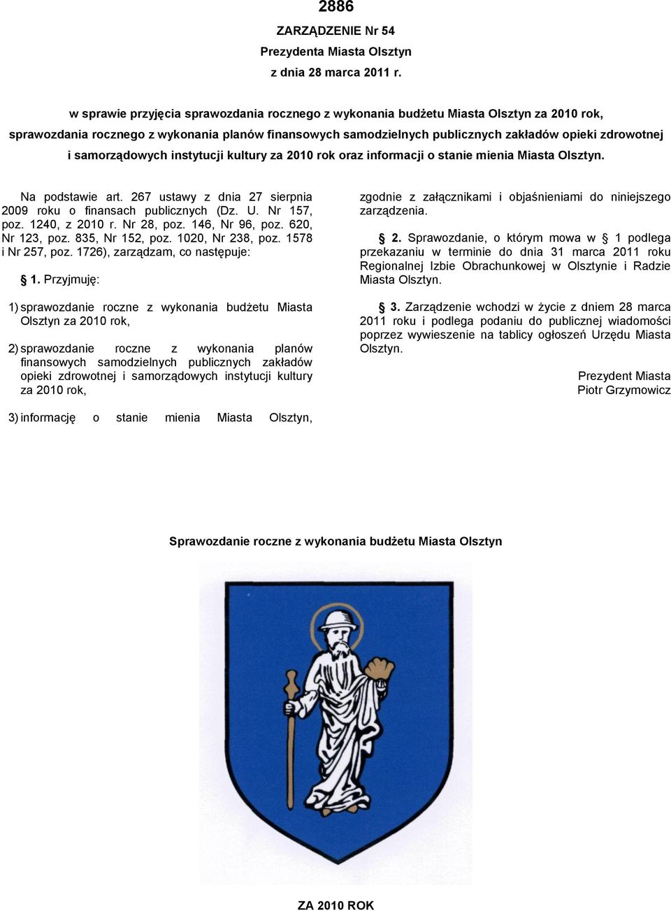 samorządowych instytucji kultury za 2010 rok oraz informacji o stanie mienia Miasta Olsztyn. Na podstawie art. 267 ustawy z dnia 27 sierpnia 2009 roku o finansach publicznych (Dz. U. Nr 157, poz.