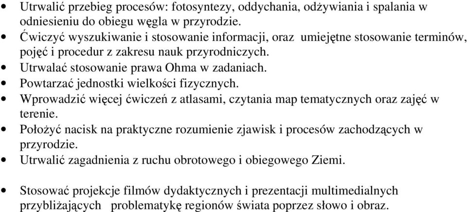 Powtarzać jednostki wielkości fizycznych. Wprowadzić więcej ćwiczeń z atlasami, czytania map tematycznych oraz zajęć w terenie.