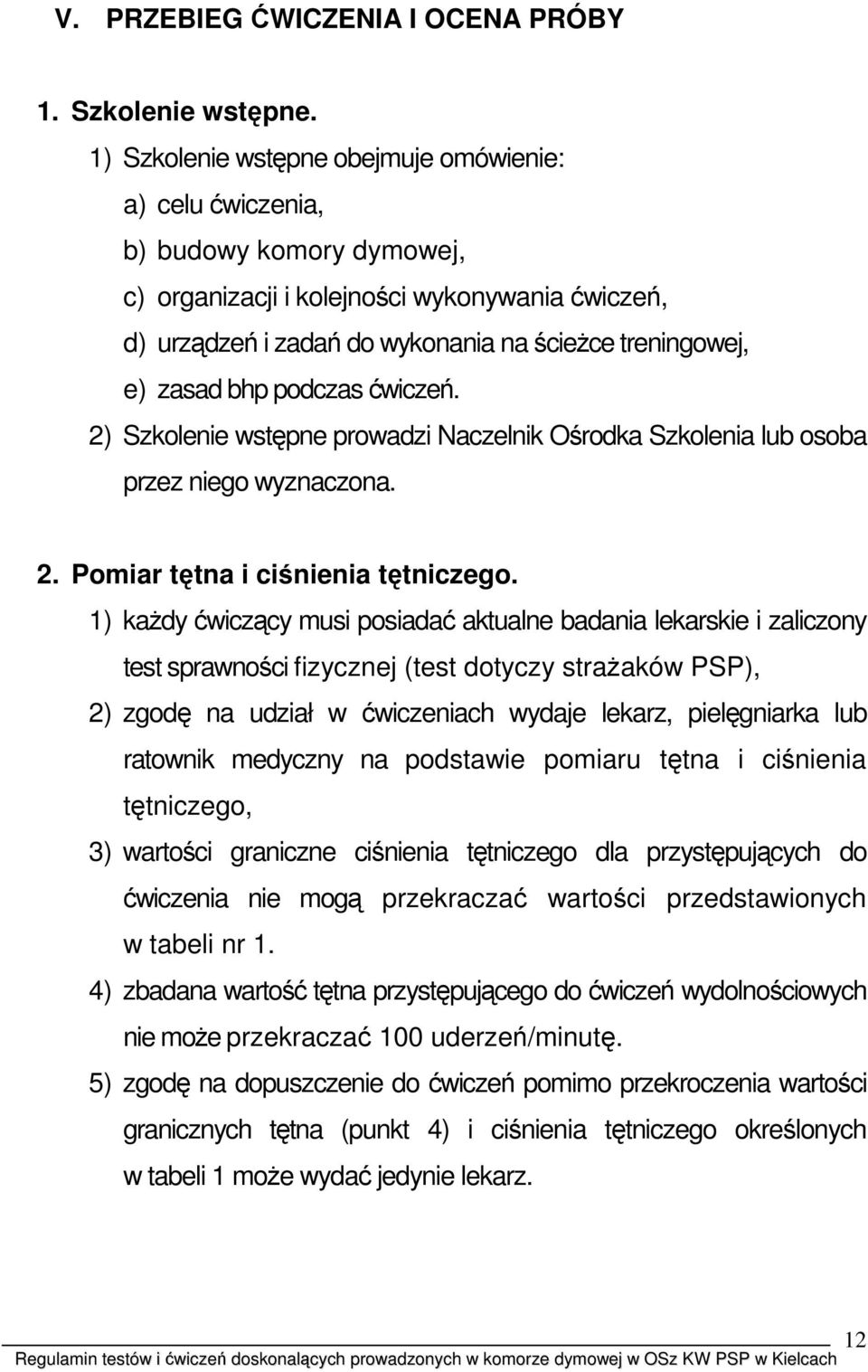 zasad bhp podczas ćwiczeń. 2) Szkolenie wstępne prowadzi Naczelnik Ośrodka Szkolenia lub osoba przez niego wyznaczona. 2. Pomiar tętna i ciśnienia tętniczego.