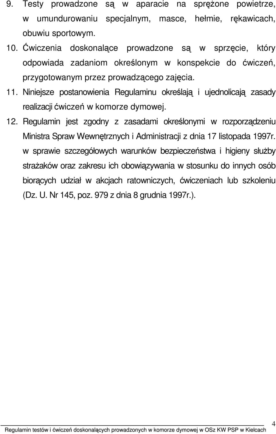 Niniejsze postanowienia Regulaminu określają i ujednolicają zasady realizacji ćwiczeń w komorze dymowej. 12.