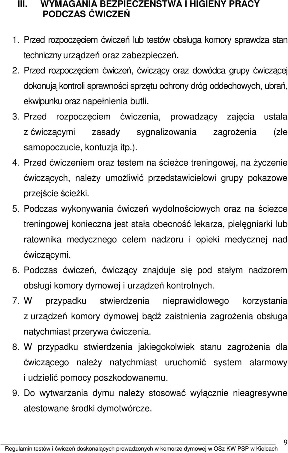 Przed rozpoczęciem ćwiczenia, prowadzący zajęcia ustala z ćwiczącymi zasady sygnalizowania zagroŝenia (złe samopoczucie, kontuzja itp.). 4.