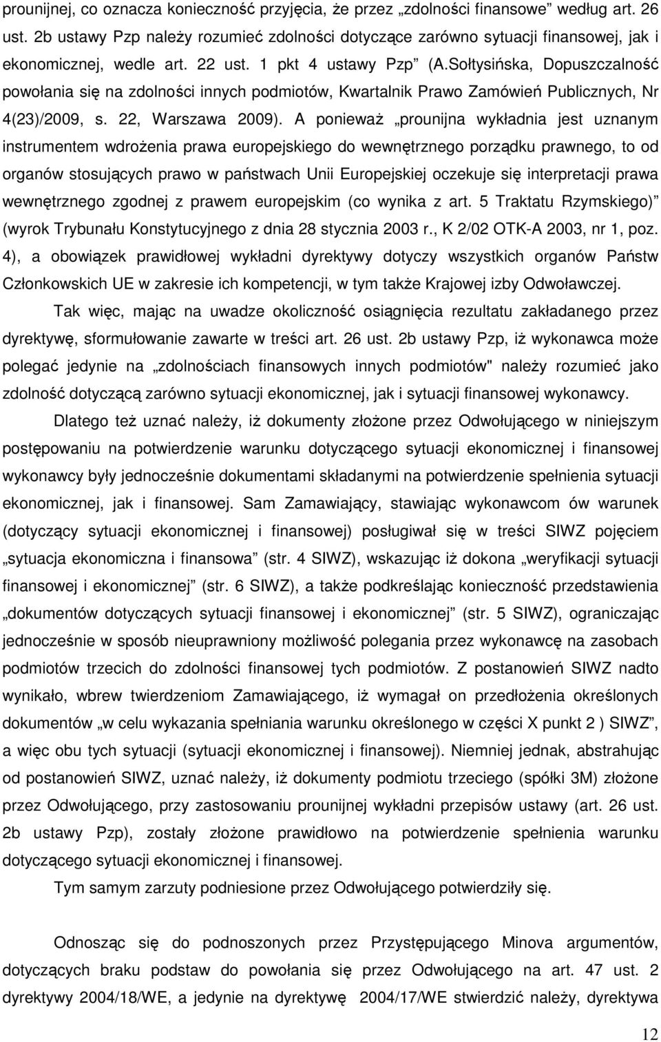Sołtysińska, Dopuszczalność powołania się na zdolności innych podmiotów, Kwartalnik Prawo Zamówień Publicznych, Nr 4(23)/2009, s. 22, Warszawa 2009).