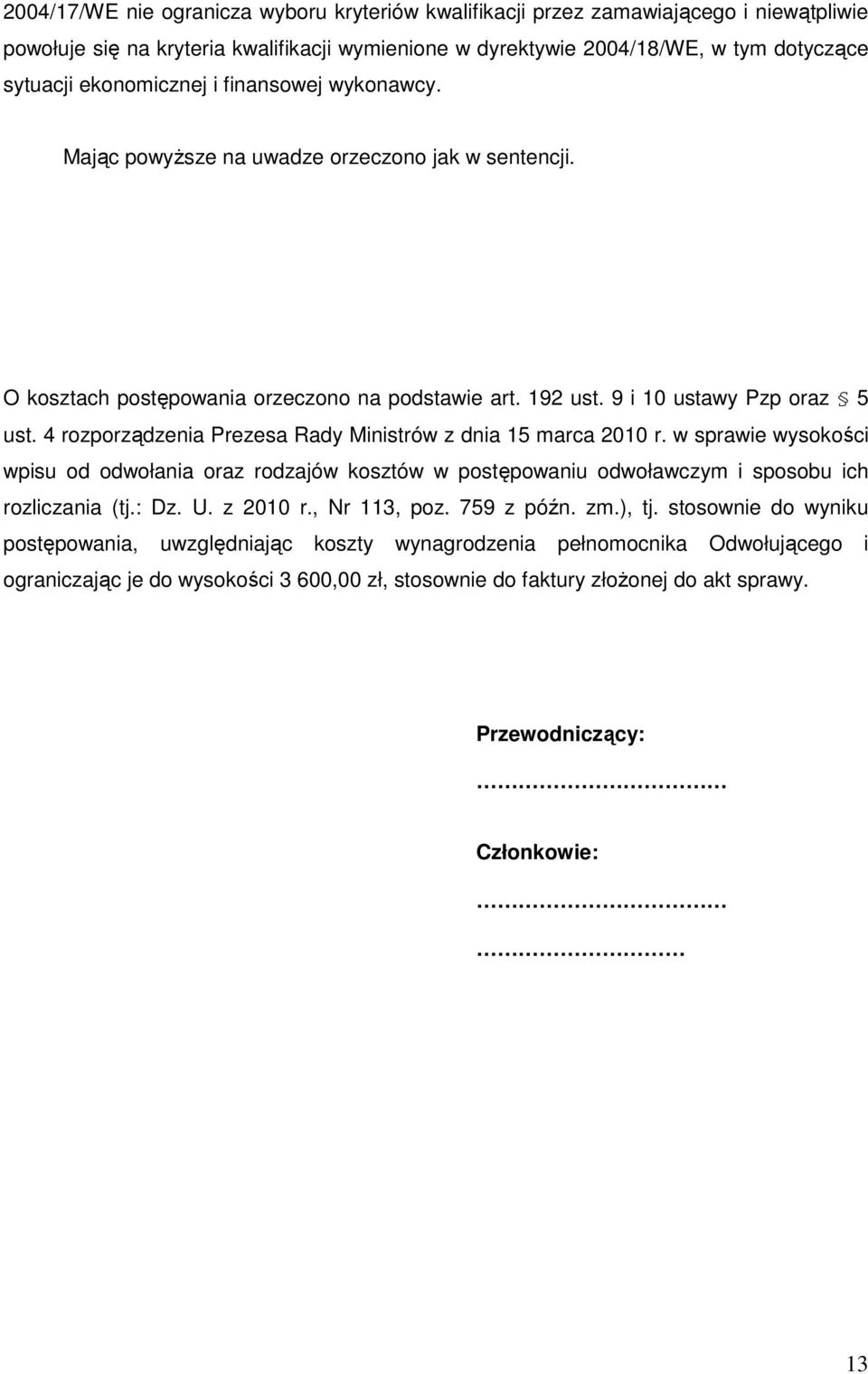 4 rozporządzenia Prezesa Rady Ministrów z dnia 15 marca 2010 r. w sprawie wysokości wpisu od odwołania oraz rodzajów kosztów w postępowaniu odwoławczym i sposobu ich rozliczania (tj.: Dz. U. z 2010 r.