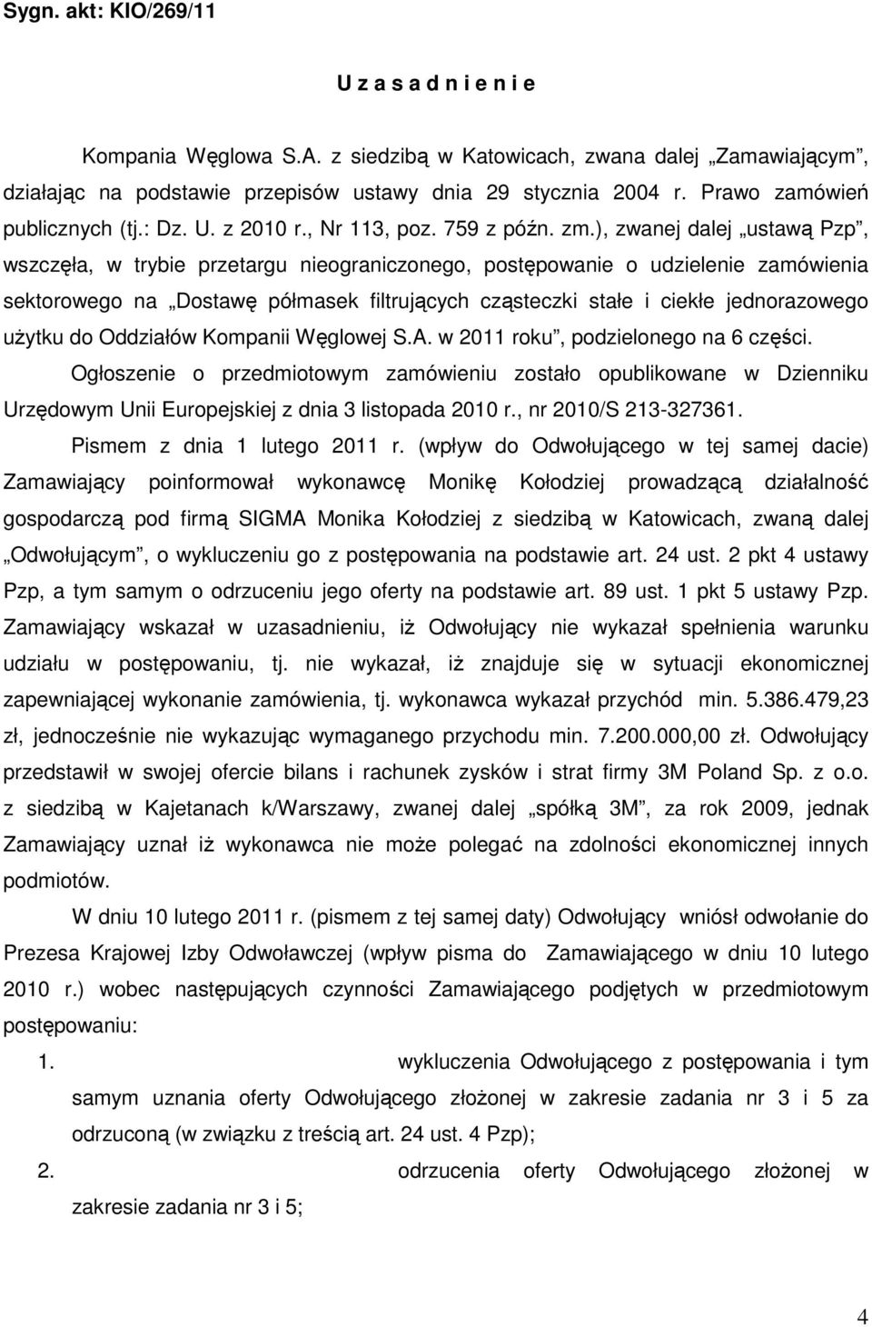 ), zwanej dalej ustawą Pzp, wszczęła, w trybie przetargu nieograniczonego, postępowanie o udzielenie zamówienia sektorowego na Dostawę półmasek filtrujących cząsteczki stałe i ciekłe jednorazowego