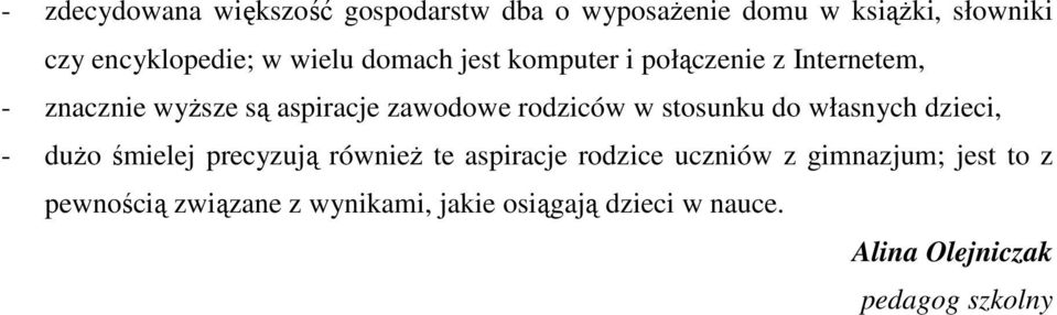 w stosunku do własnych dzieci, - duŝo śmielej precyzują równieŝ te aspiracje rodzice uczniów z