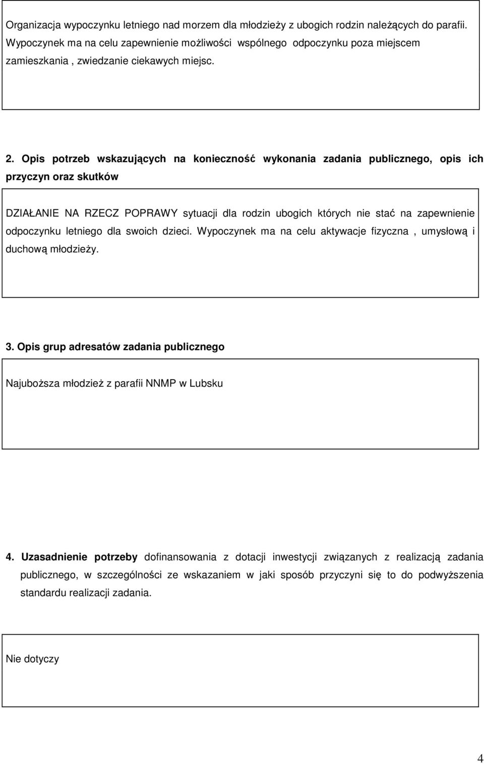 Opis potrzeb wskazujących na konieczność wykonania zadania publicznego, opis ich przyczyn oraz skutków DZIAŁANIE NA RZECZ POPRAWY sytuacji dla rodzin ubogich których nie stać na zapewnienie