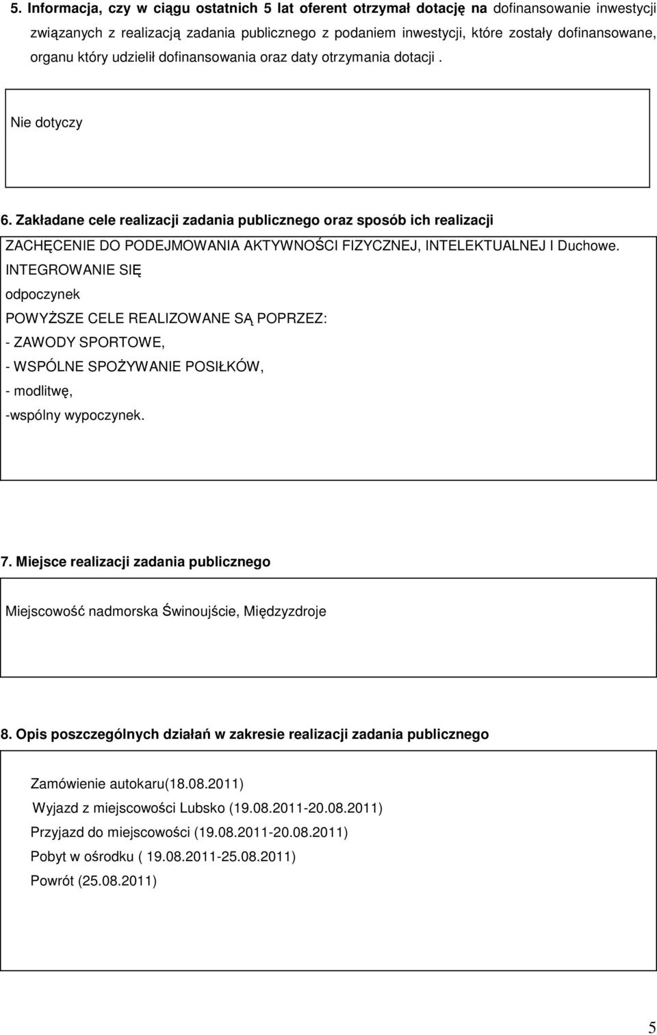 Zakładane cele realizacji zadania publicznego oraz sposób ich realizacji ZACHĘCENIE DO PODEJMOWANIA AKTYWNOŚCI FIZYCZNEJ, INTELEKTUALNEJ I Duchowe.