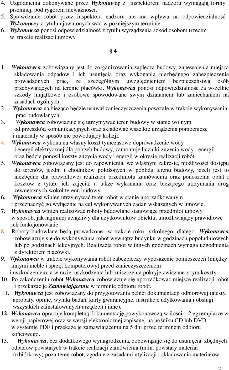 Wykonawca ponosi odpowiedzialność z tytułu wyrządzenia szkód osobom trzecim w trakcie realizacji umowy. 4 1.