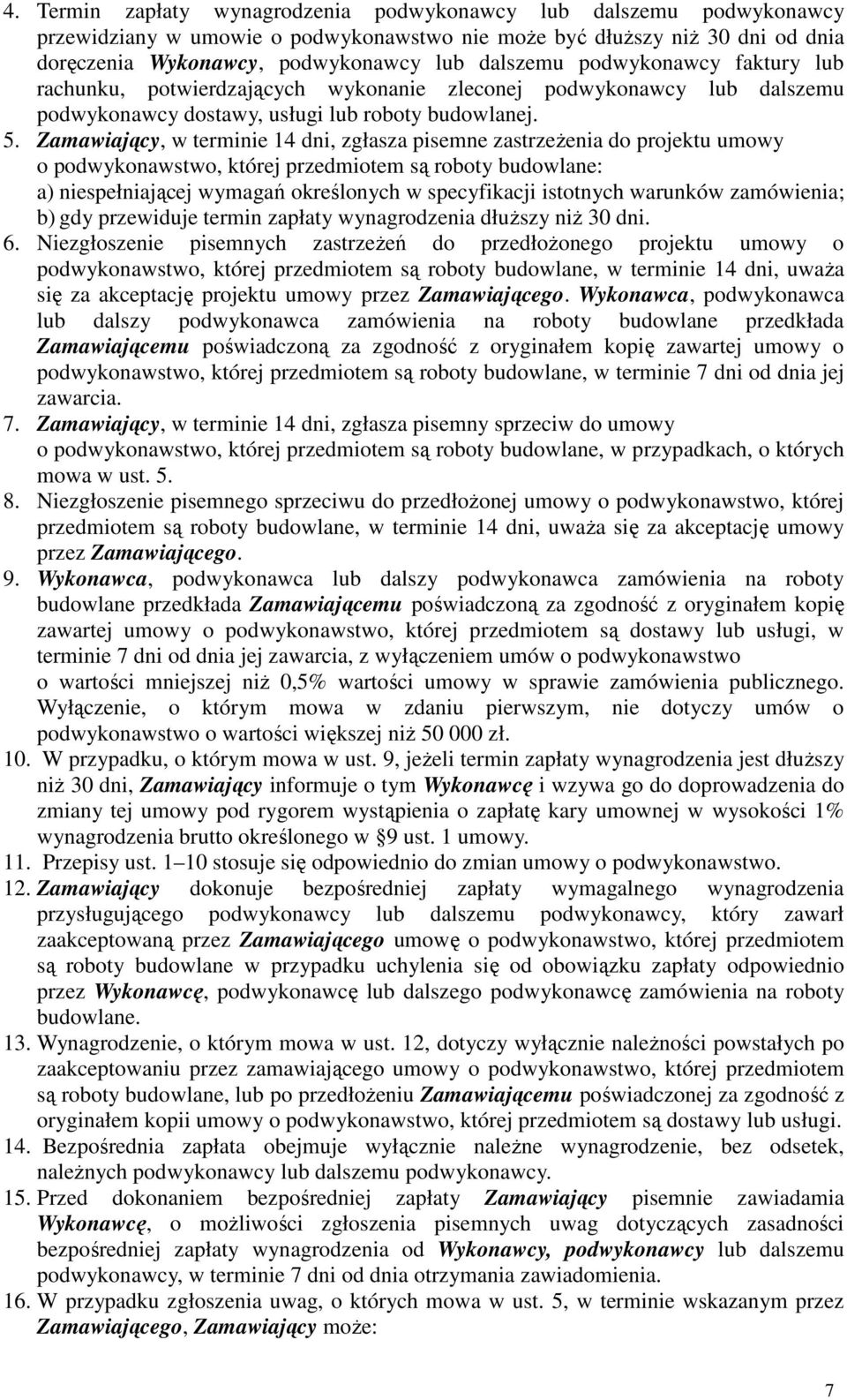 Zamawiający, w terminie 14 dni, zgłasza pisemne zastrzeŝenia do projektu umowy o podwykonawstwo, której przedmiotem są roboty budowlane: a) niespełniającej wymagań określonych w specyfikacji