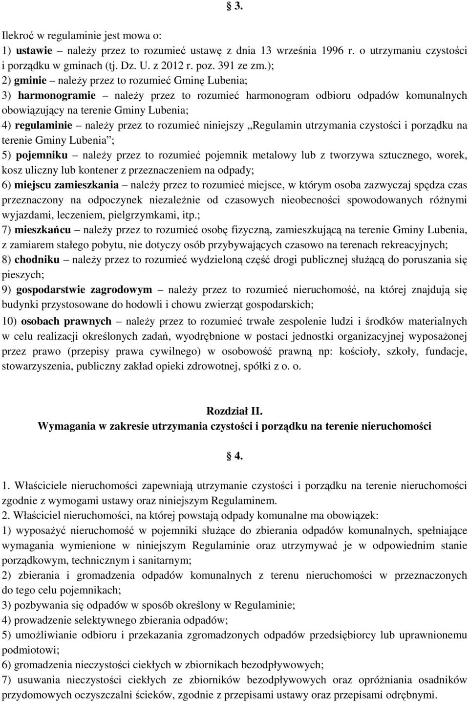 przez to rozumieć niniejszy Regulamin utrzymania czystości i porządku na terenie Gminy Lubenia ; 5) pojemniku należy przez to rozumieć pojemnik metalowy lub z tworzywa sztucznego, worek, kosz uliczny