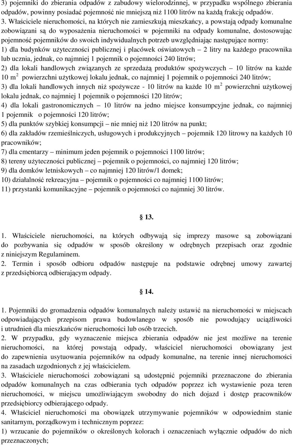 pojemników do swoich indywidualnych potrzeb uwzględniając następujące normy: 1) dla budynków użyteczności publicznej i placówek oświatowych 2 litry na każdego pracownika lub ucznia, jednak, co