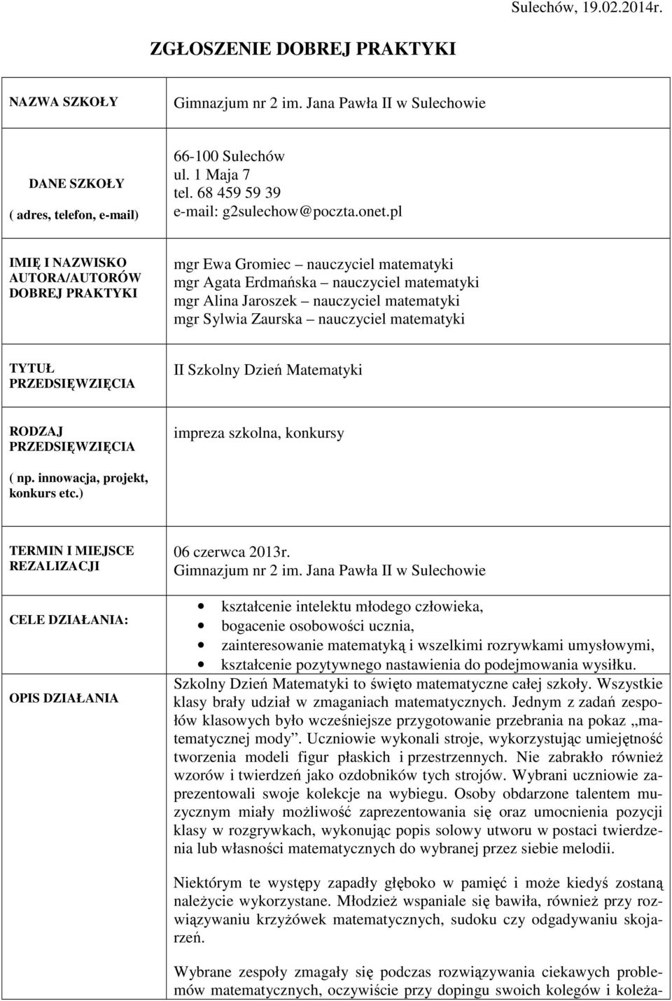 pl IMIĘ I NAZWISKO AUTORA/AUTORÓW DOBREJ PRAKTYKI mgr Ewa Gromiec nauczyciel matematyki mgr Agata Erdmańska nauczyciel matematyki mgr Alina Jaroszek nauczyciel matematyki mgr Sylwia Zaurska