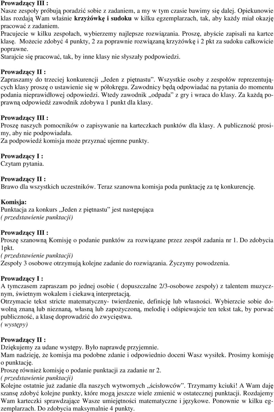 Proszę, abyście zapisali na kartce klasę. Możecie zdobyć 4 punkty, 2 za poprawnie rozwiązaną krzyżówkę i 2 pkt za sudoku całkowicie poprawne.