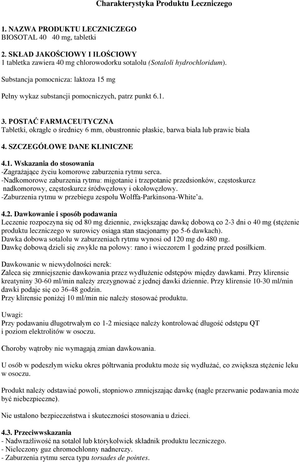 POSTAĆ FARMACEUTYCZNA Tabletki, okrągłe o średnicy 6 mm, obustronnie płaskie, barwa biała lub prawie biała 4. SZCZEGÓŁOWE DANE KLINICZNE 4.1.