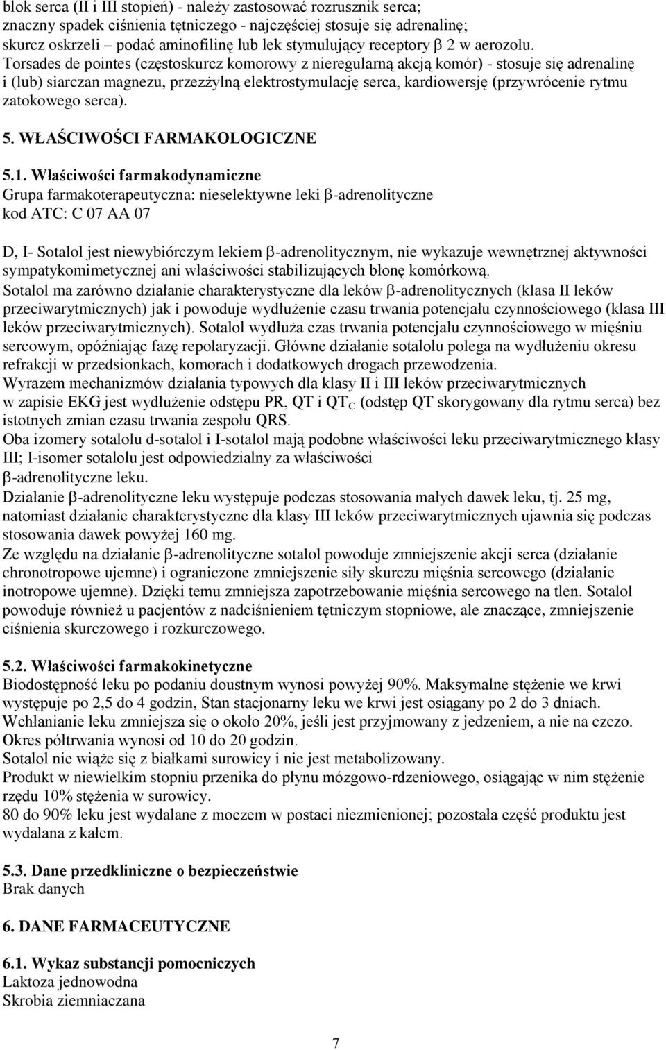 Torsades de pointes (częstoskurcz komorowy z nieregularną akcją komór) - stosuje się adrenalinę i (lub) siarczan magnezu, przezżylną elektrostymulację serca, kardiowersję (przywrócenie rytmu