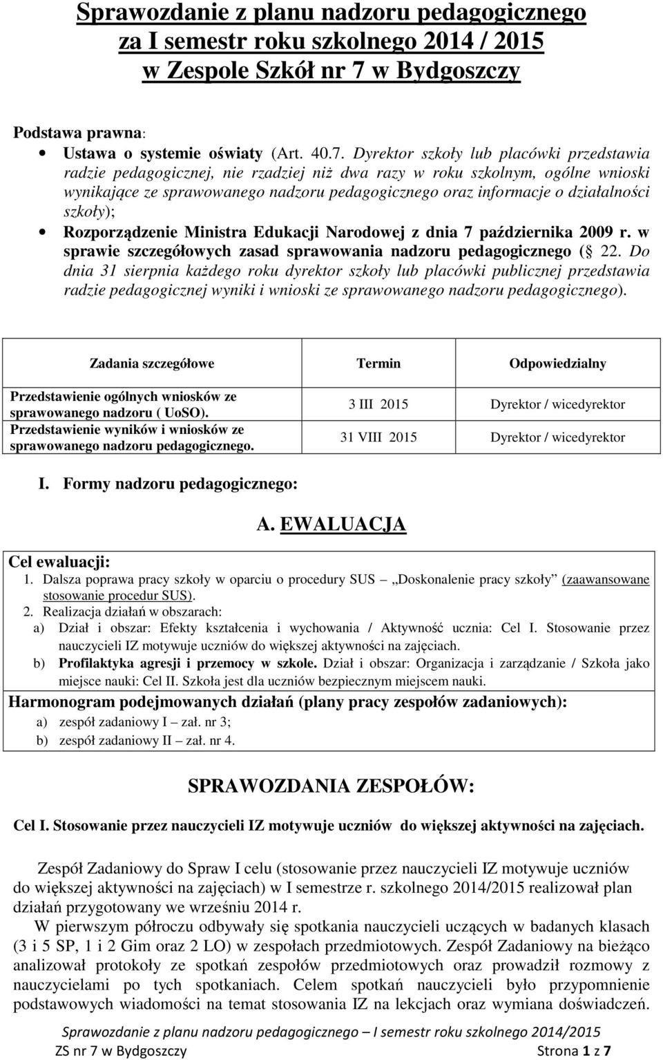 szkoły lub placówki przedstawia radzie pedagogicznej, nie rzadziej niż dwa razy w roku m, ogólne wnioski wynikające ze sprawowanego nadzoru pedagogicznego oraz informacje o działalności szkoły);