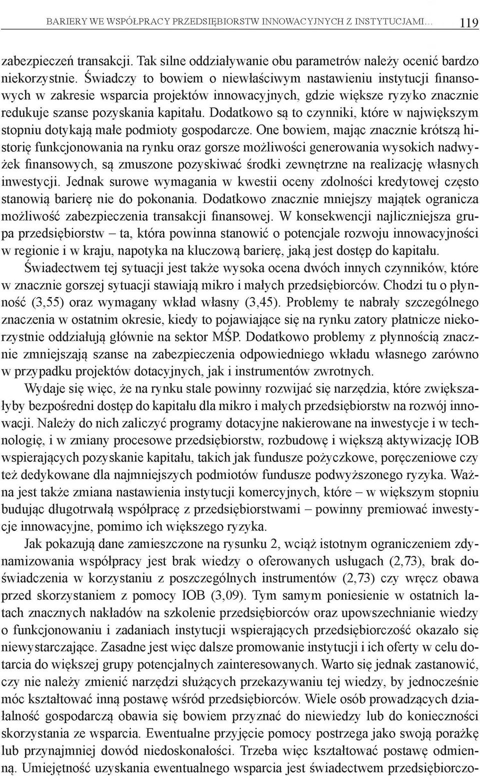 Dodatkowo są to czynniki, które w największym stopniu dotykają małe podmioty gospodarcze.