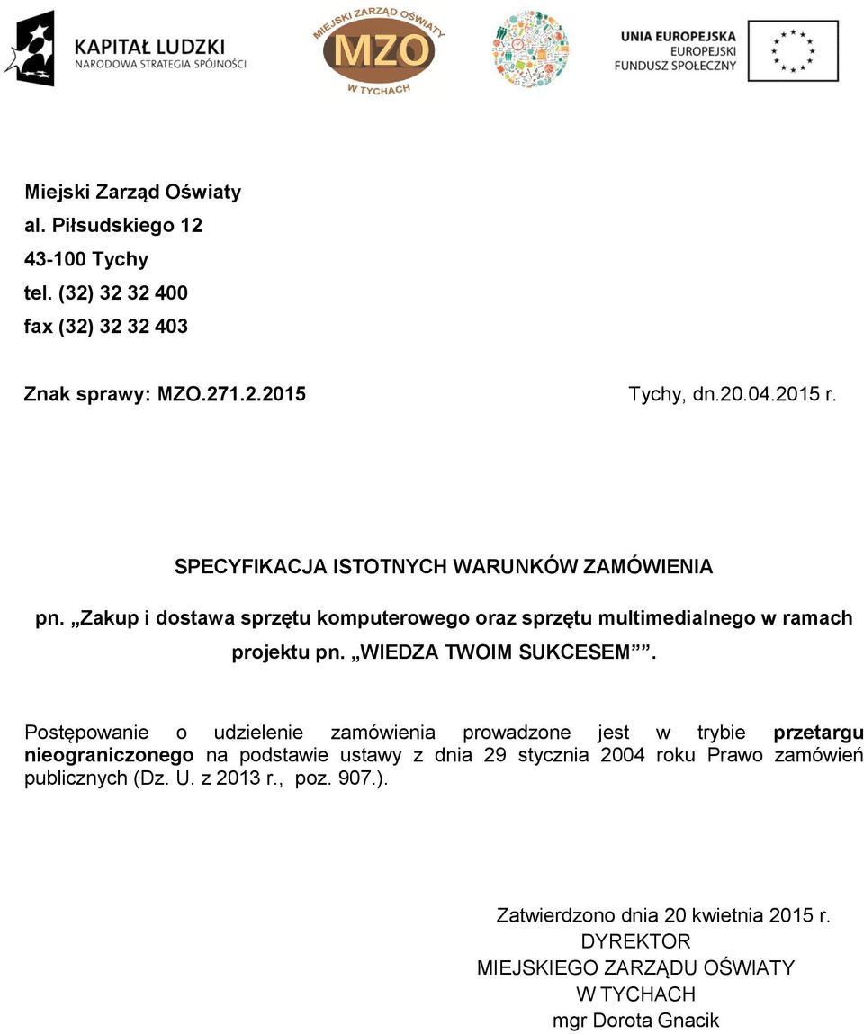 Postępowanie o udzielenie zamówienia prowadzone jest w trybie przetargu nieograniczonego na podstawie ustawy z dnia 29 stycznia 2004 roku Prawo