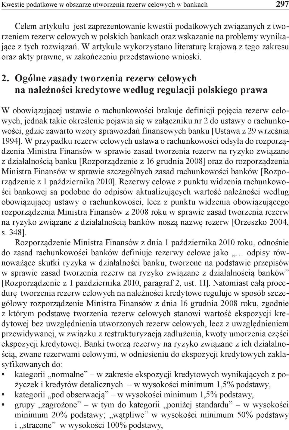 Ogólne zasady tworzenia rezerw celowych na należności kredytowe według regulacji polskiego prawa W obowiązującej ustawie o rachunkowości brakuje definicji pojęcia rezerw celowych, jednak takie