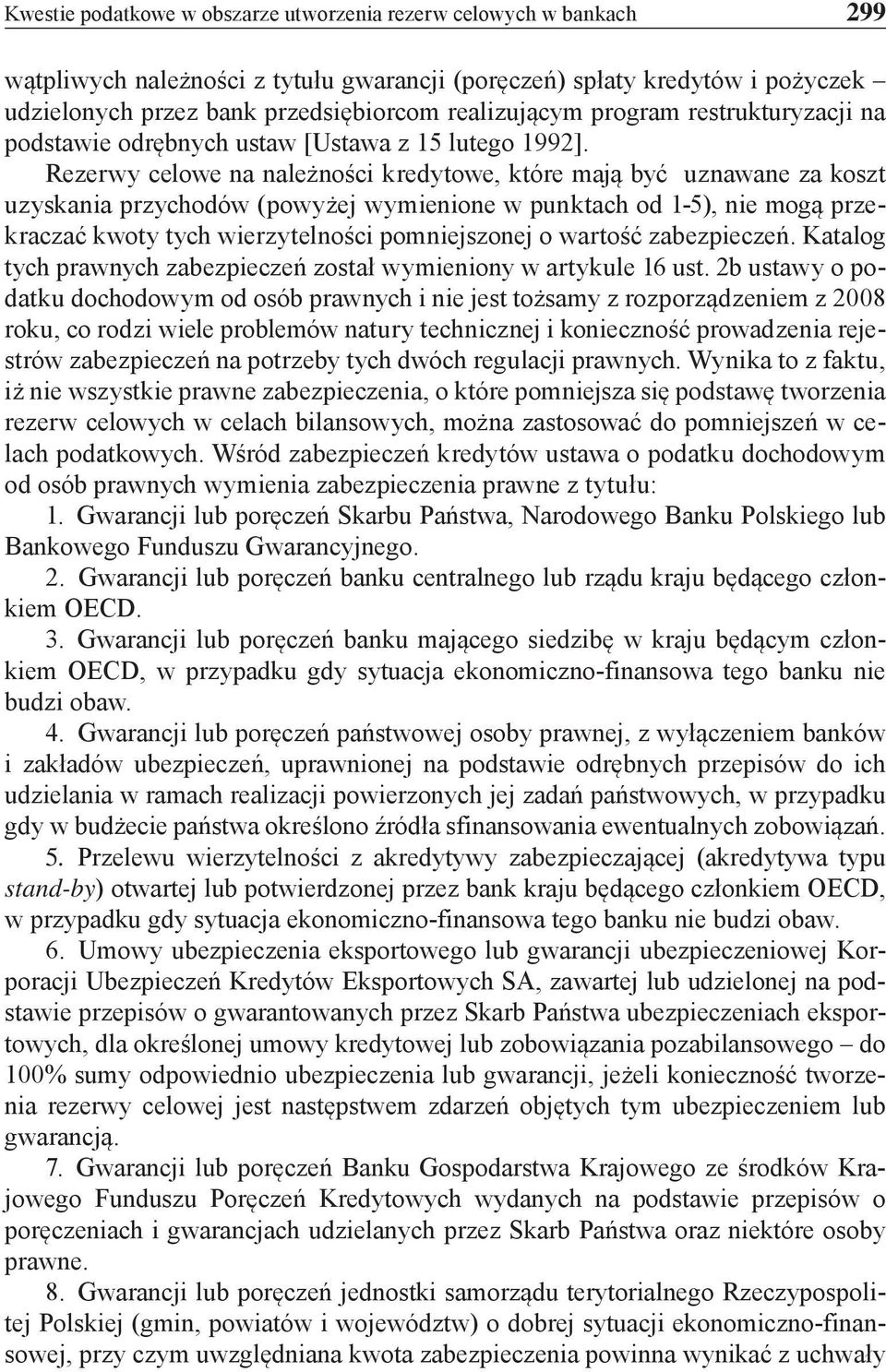 Rezerwy celowe na należności kredytowe, które mają być uznawane za koszt uzyskania przychodów (powyżej wymienione w punktach od 1-5), nie mogą przekraczać kwoty tych wierzytelności pomniejszonej o