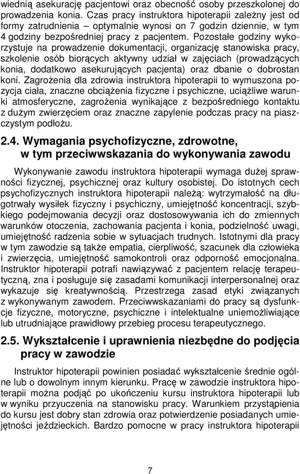 Pozostałe godziny wykorzystuje na prowadzenie dokumentacji, organizację stanowiska pracy, szkolenie osób biorących aktywny udział w zajęciach (prowadzących konia, dodatkowo asekurujących pacjenta)