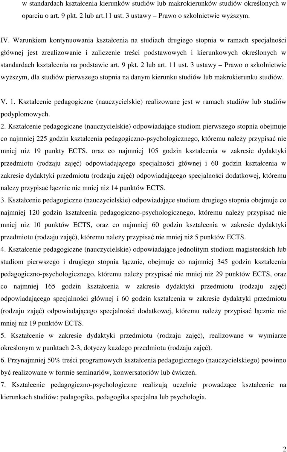 na podstawie art. 9 pkt. 2 lub art. 11 ust. 3 ustawy Prawo o szkolnictwie wyŝszym, dla studiów pierwszego stopnia na danym kierunku studiów lub makrokierunku studiów. V. 1. Kształcenie pedagogiczne (nauczycielskie) realizowane jest w ramach studiów lub studiów podyplomowych.