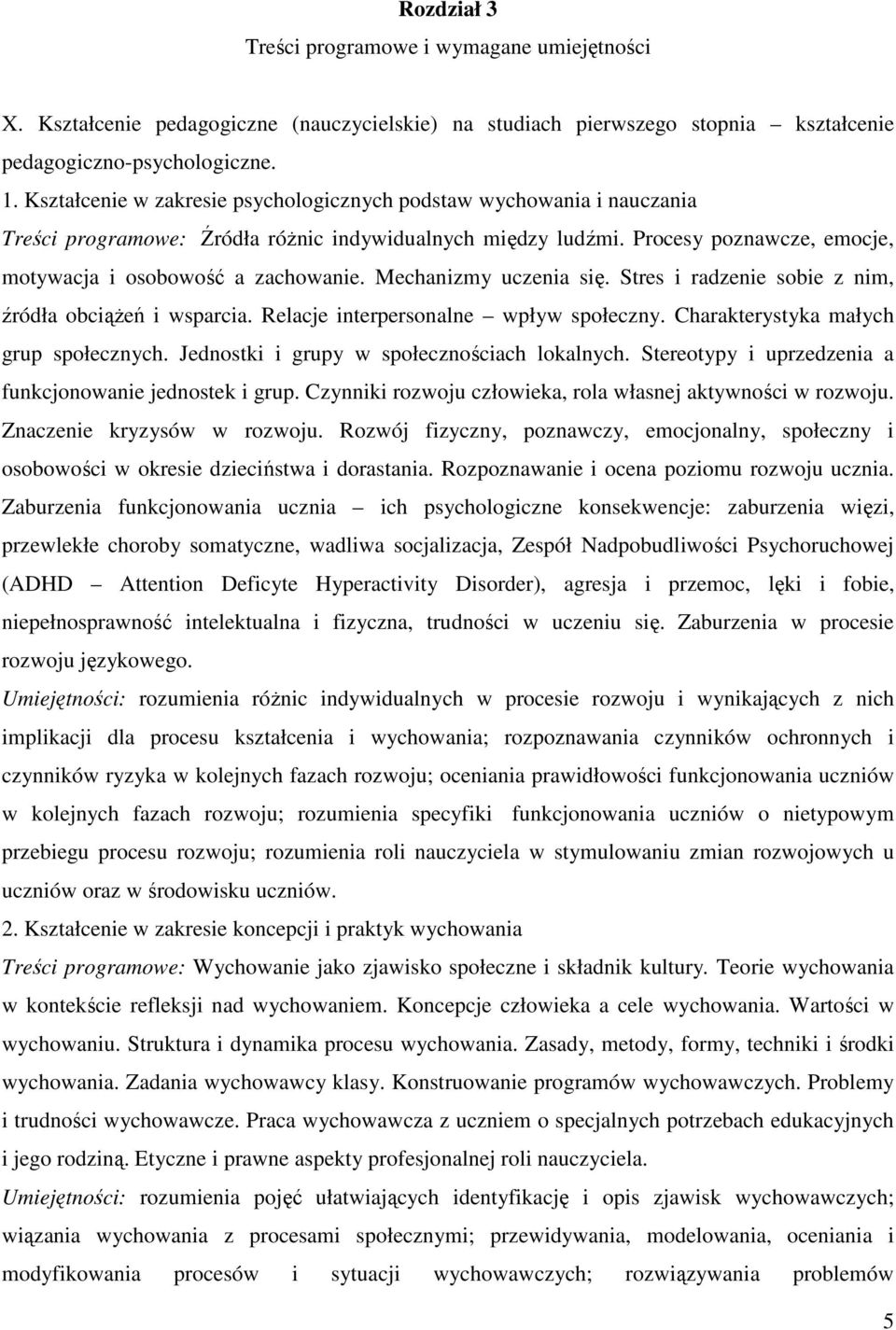 Mechanizmy uczenia się. Stres i radzenie sobie z nim, źródła obciąŝeń i wsparcia. Relacje interpersonalne wpływ społeczny. Charakterystyka małych grup społecznych.