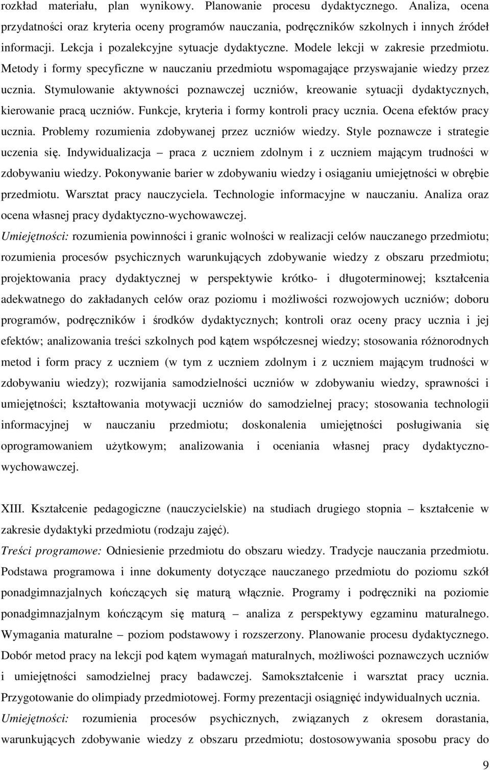 Stymulowanie aktywności poznawczej uczniów, kreowanie sytuacji dydaktycznych, kierowanie pracą uczniów. Funkcje, kryteria i formy kontroli pracy ucznia. Ocena efektów pracy ucznia.