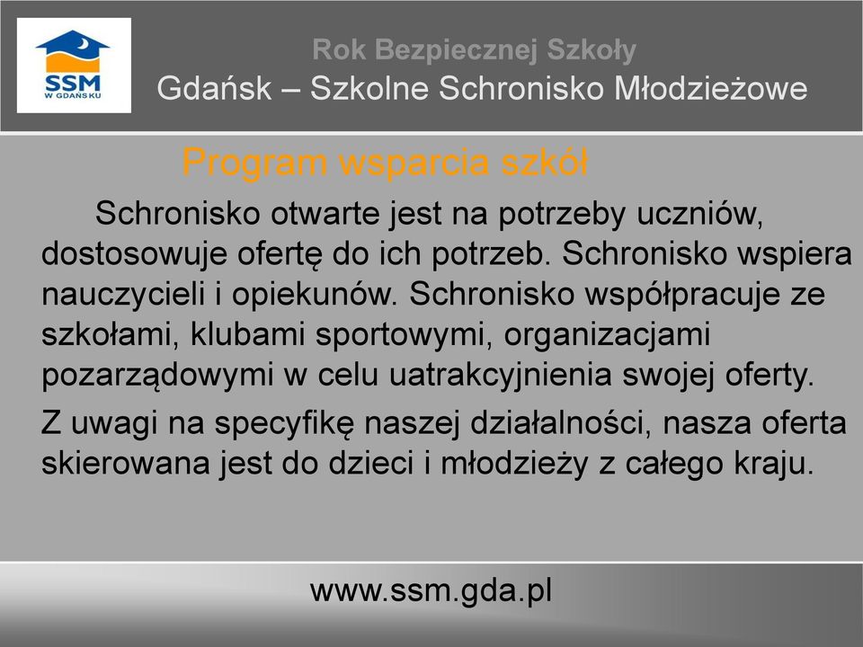 Schronisko współpracuje ze szkołami, klubami sportowymi, organizacjami pozarządowymi w celu