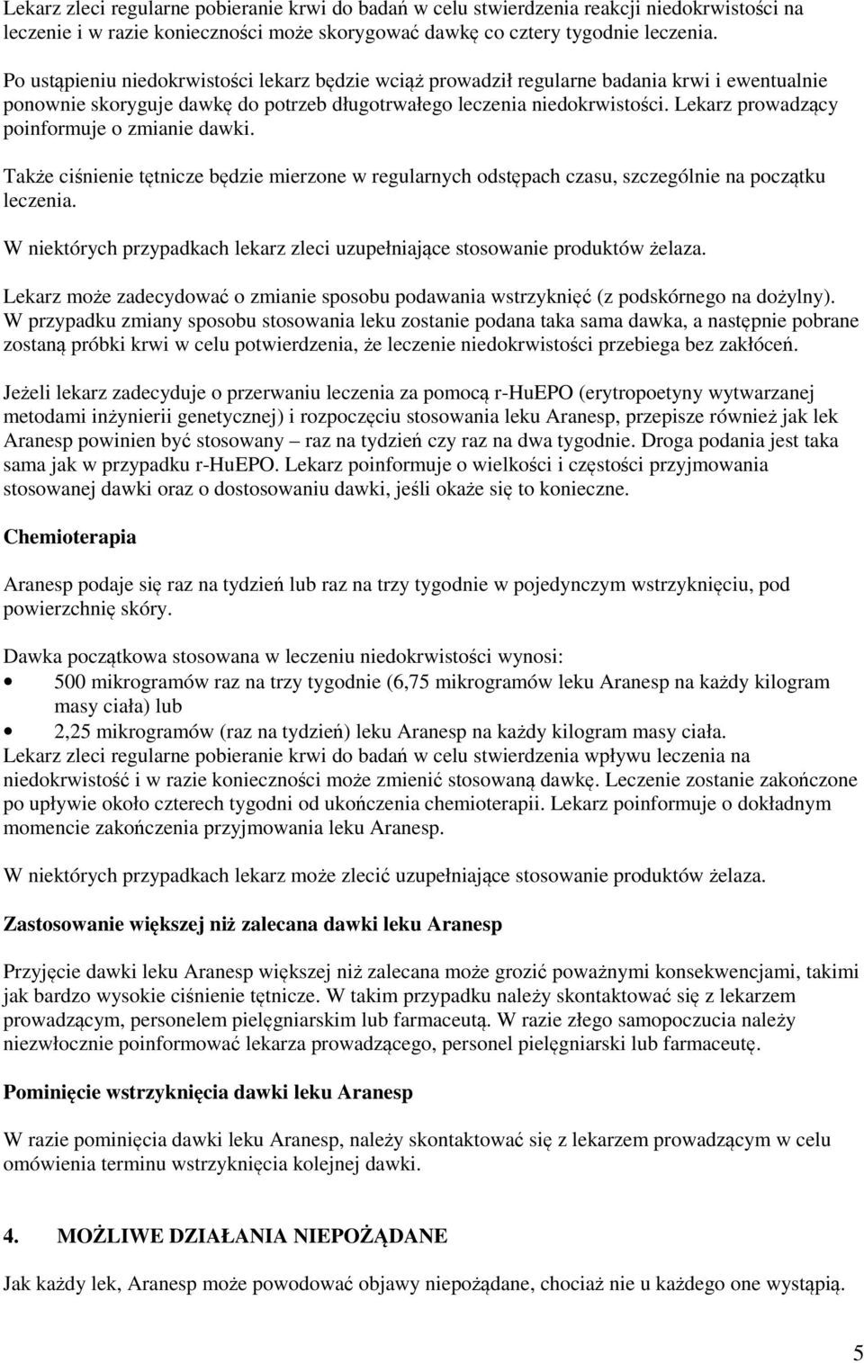 Lekarz prowadzący poinformuje o zmianie dawki. Także ciśnienie tętnicze będzie mierzone w regularnych odstępach czasu, szczególnie na początku leczenia.