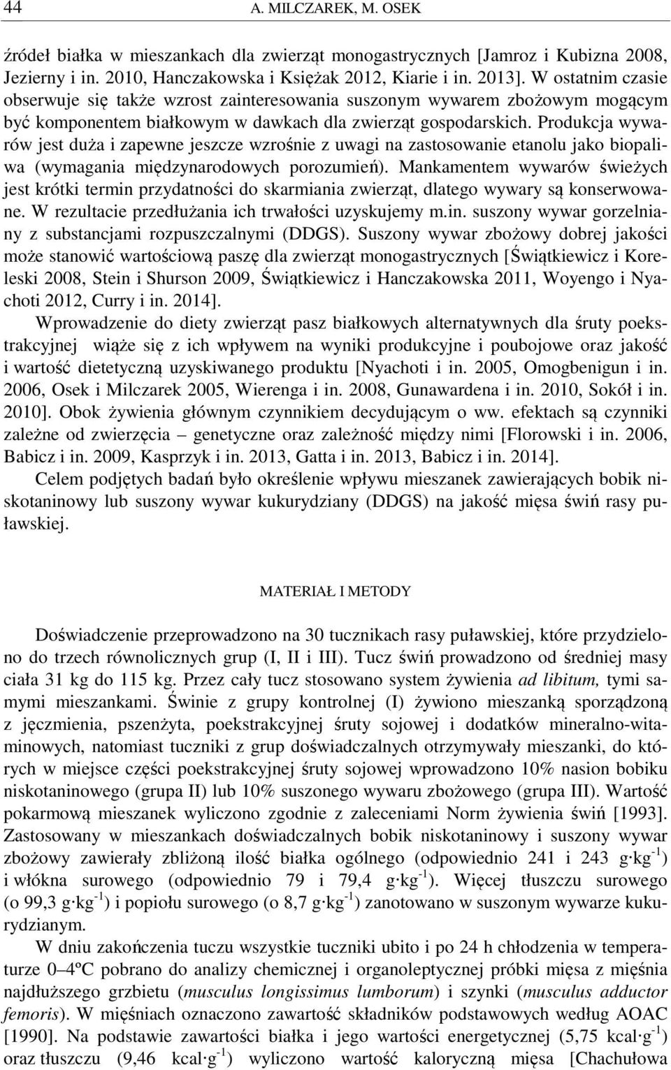 Produkcja wywarów jest duża i zapewne jeszcze wzrośnie z uwagi na zastosowanie etanolu jako biopaliwa (wymagania międzynarodowych porozumień).