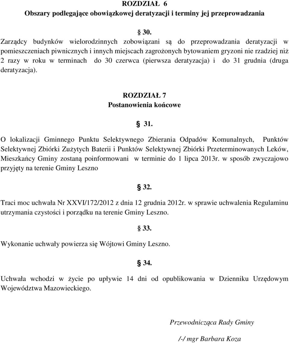 terminach do 30 czerwca (pierwsza deratyzacja) i do 31 grudnia (druga deratyzacja). ROZDZIAŁ 7 Postanowienia końcowe 31.