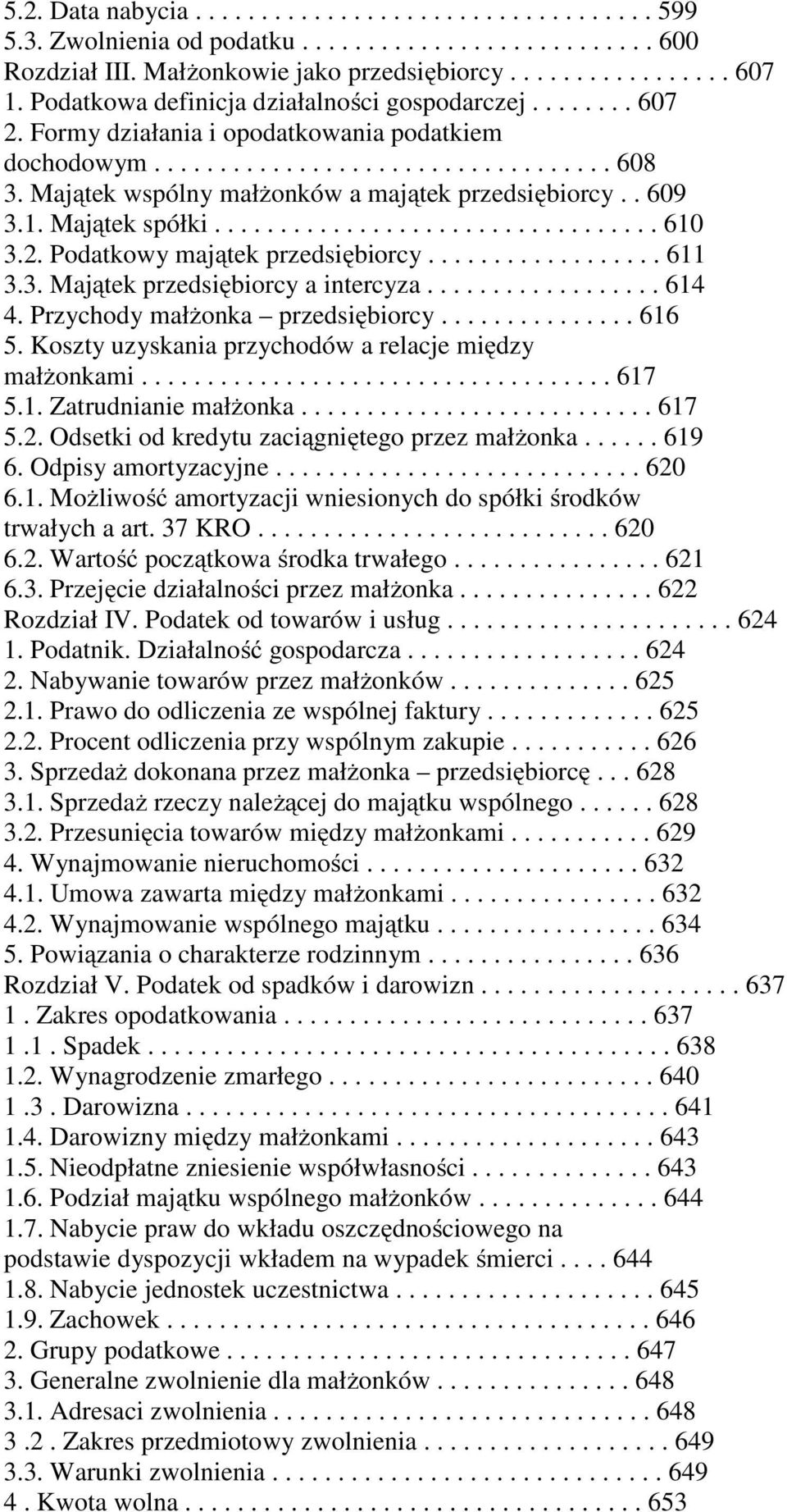 Majątek wspólny małżonków a majątek przedsiębiorcy.. 609 3.1. Majątek spółki.................................. 610 3.2. Podatkowy majątek przedsiębiorcy.................. 611 3.3. Majątek przedsiębiorcy a intercyza.