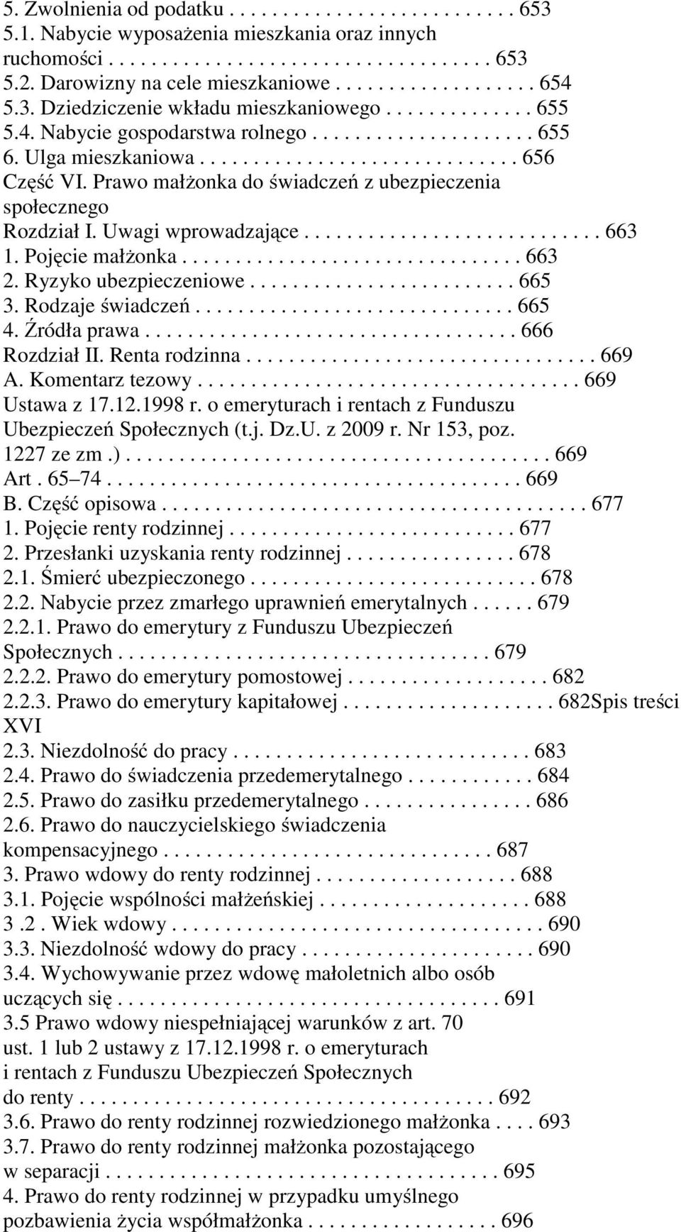 Prawo małżonka do świadczeń z ubezpieczenia społecznego Rozdział I. Uwagi wprowadzające............................ 663 1. Pojęcie małżonka................................ 663 2.