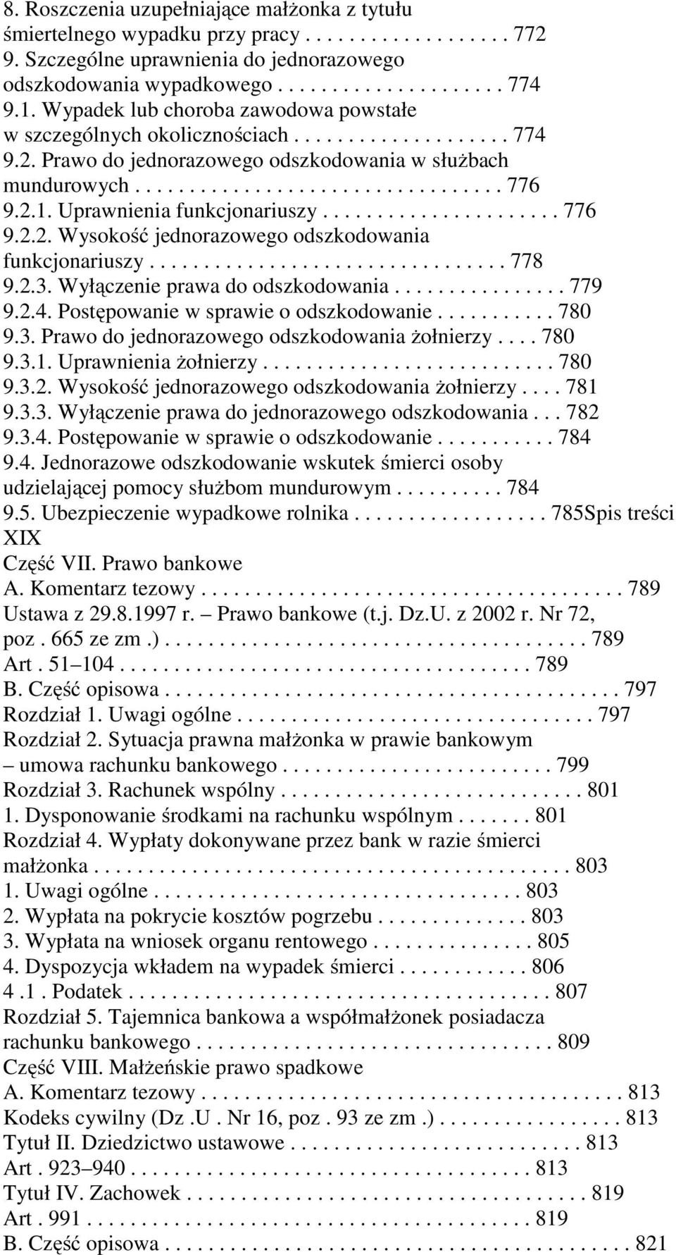 Uprawnienia funkcjonariuszy...................... 776 9.2.2. Wysokość jednorazowego odszkodowania funkcjonariuszy................................. 778 9.2.3. Wyłączenie prawa do odszkodowania................ 779 9.