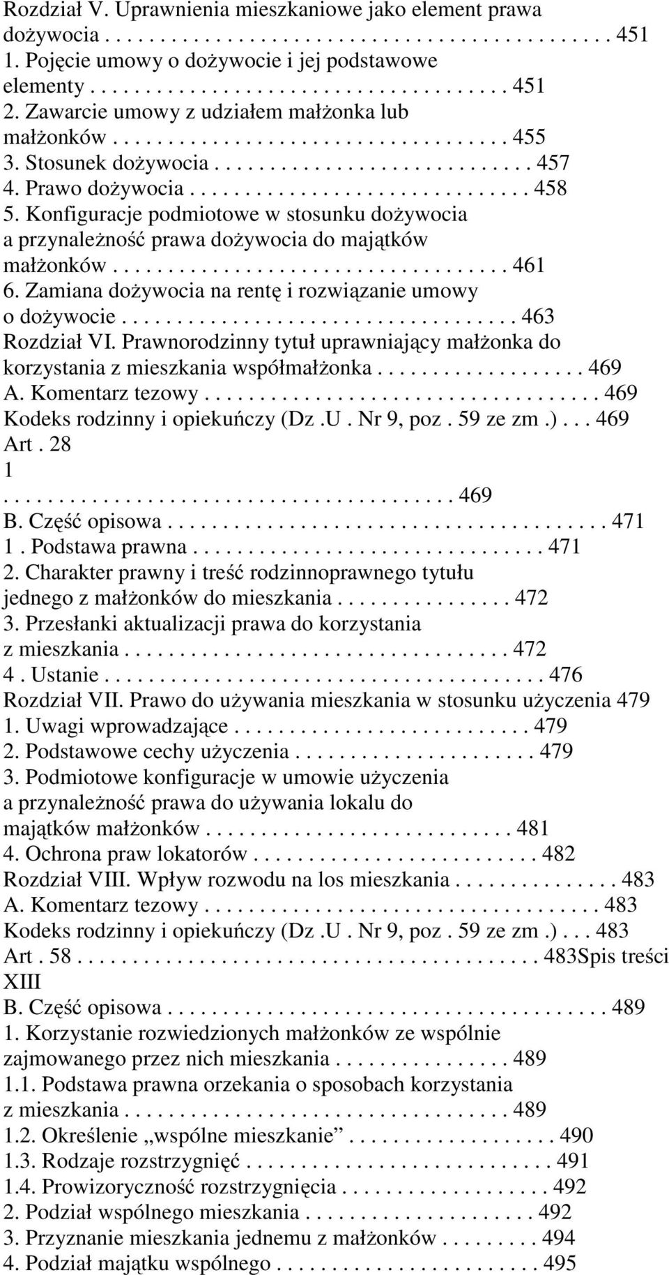 Konfiguracje podmiotowe w stosunku dożywocia a przynależność prawa dożywocia do majątków małżonków.................................... 461 6.