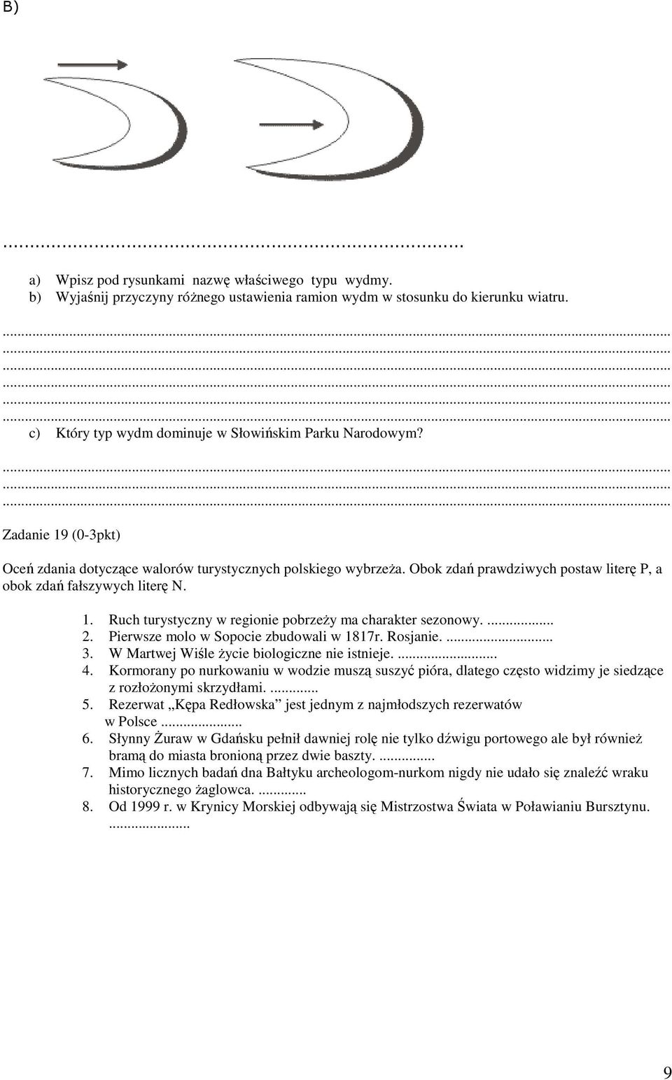 ... 2. Pierwsze molo w Sopocie zbudowali w 1817r. Rosjanie.... 3. W Martwej Wiśle Ŝycie biologiczne nie istnieje.... 4.