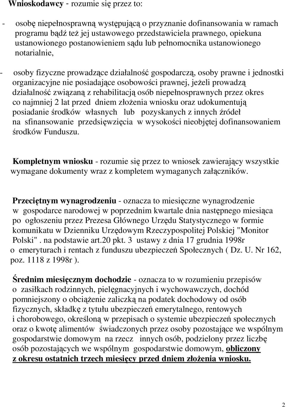 prowadzą działalność związaną z rehabilitacją osób niepełnosprawnych przez okres co najmniej 2 lat przed dniem złoŝenia wniosku oraz udokumentują posiadanie środków własnych lub pozyskanych z innych