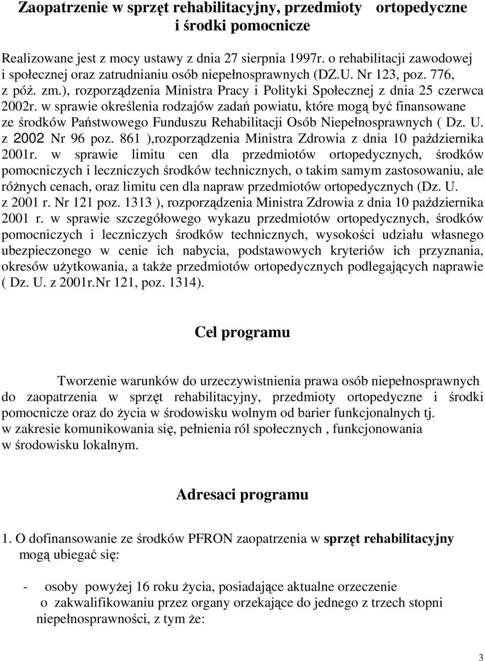 w sprawie określenia rodzajów zadań powiatu, które mogą być finansowane ze środków Państwowego Funduszu Rehabilitacji Osób Niepełnosprawnych ( Dz. U. z 2002 Nr 96 poz.