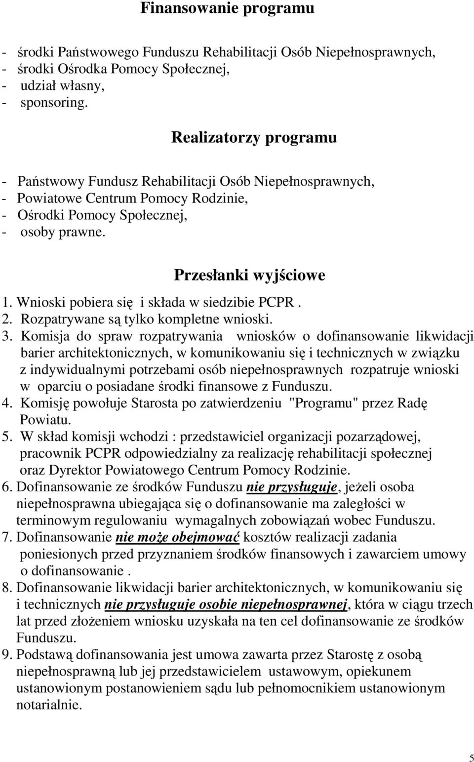 Wnioski pobiera się i składa w siedzibie PCPR. 2. Rozpatrywane są tylko kompletne wnioski. 3.