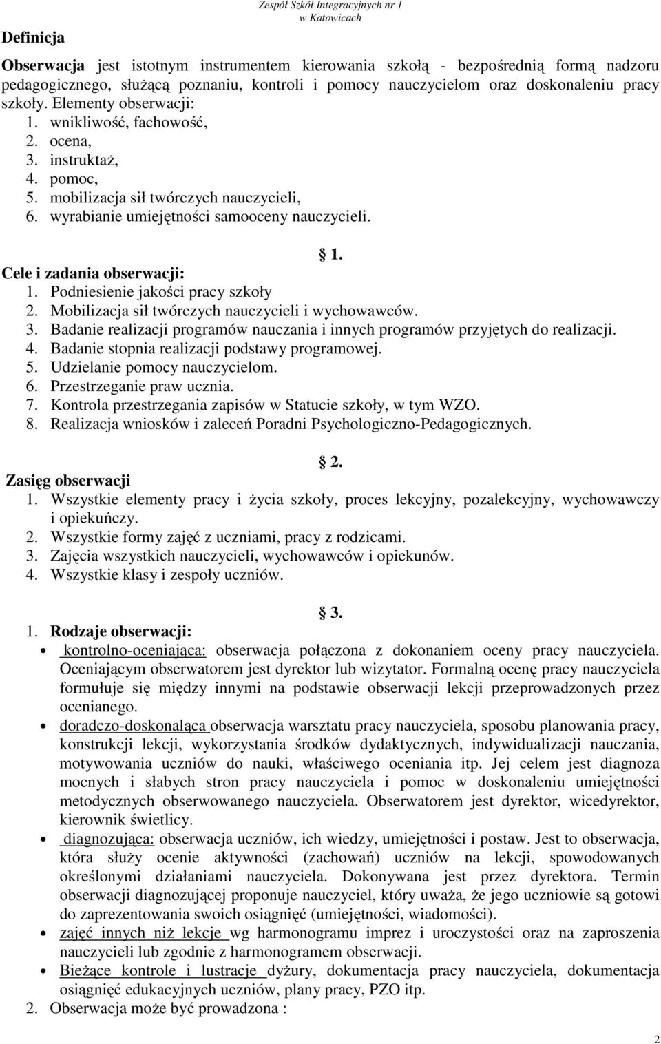 1. Cele i zadania obserwacji: 1. Podniesienie jakości pracy szkoły 2. Mobilizacja sił twórczych nauczycieli i wychowawców. 3.